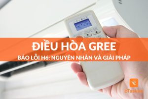 điều hòa gree báo lỗi h6