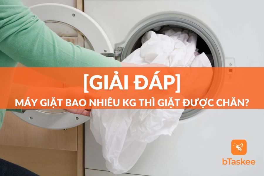 Máy giặt bao nhiêu kg thì giặt được chăn