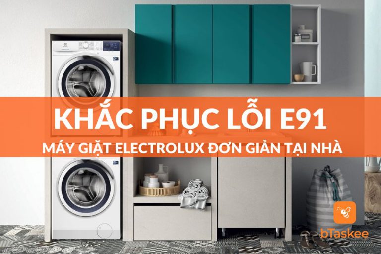 Lỗi E91 Máy Giặt Electrolux Nguyên Nhân Và Giải Pháp bTaskee