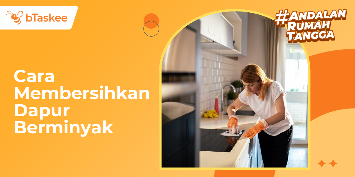 Cara Membersihkan Dapur Berminyak