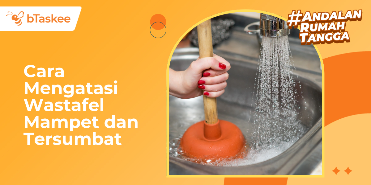Cara Mengatasi Wastafel Mampet dan Tersumbat