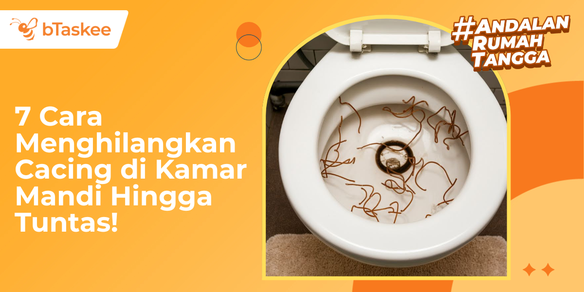 cara menghilangkan cacing di kamar mandi