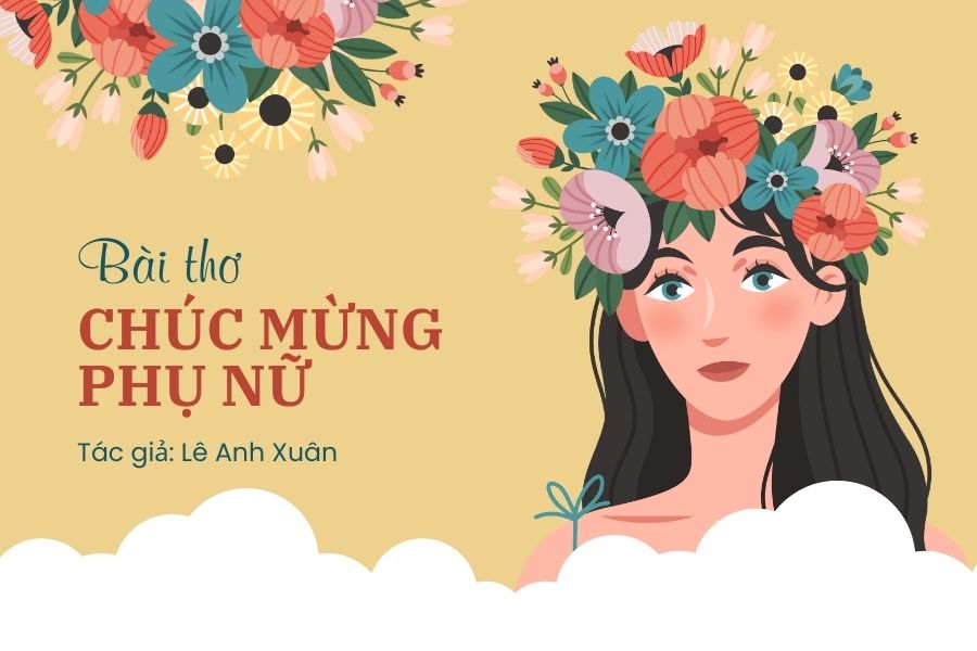 Bài thơ Chúc mừng phụ nữ của tác giả Lê Anh Xuân.