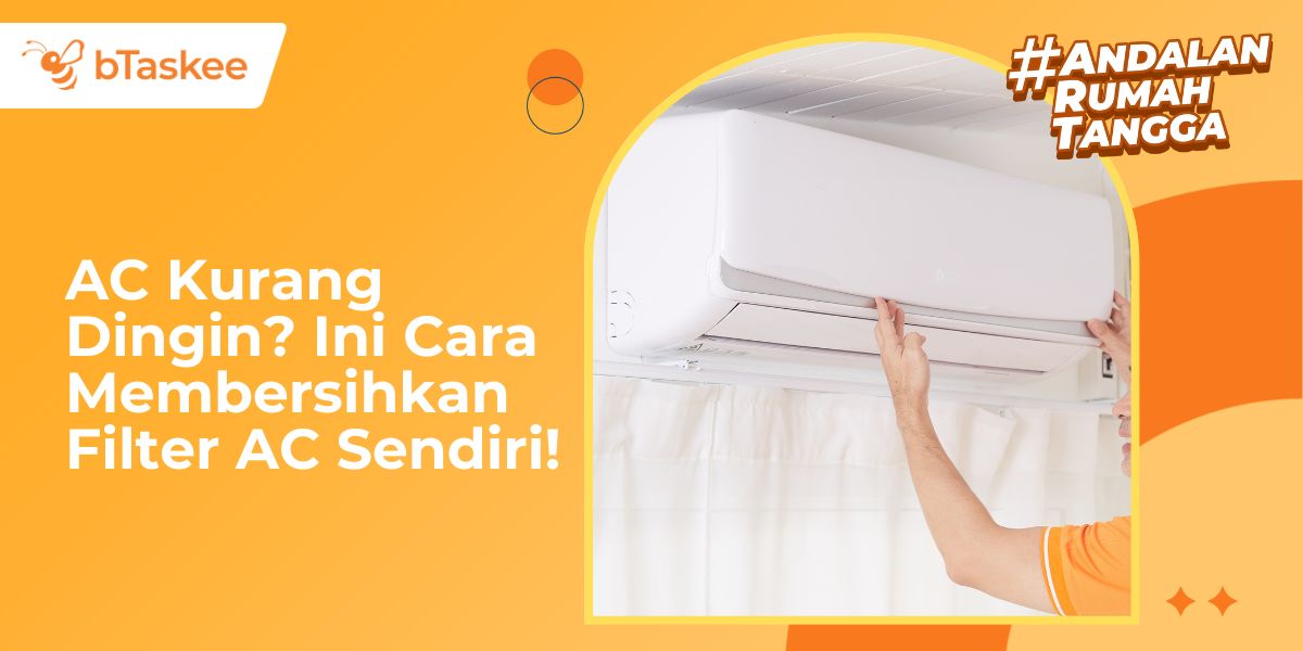 Cara membersihkan filter AC sendiri sebagai solusi AC kurang dingin dengan layanan rumah tangga bTaskee.