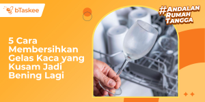 Cara Membersihkan Gelas Kaca yang Kusam Jadi Bening Lagi