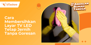 Cara Membersihkan Layar TV LED Tetap Jernih Tanpa Goresan