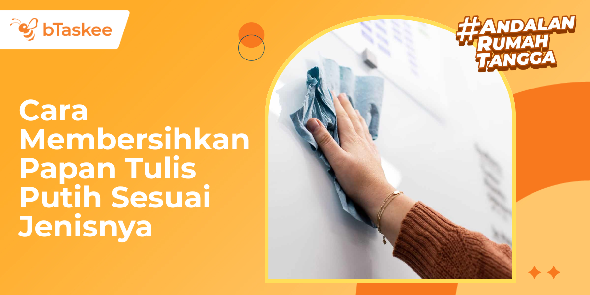 Cara Membersihkan Papan Tulis Putih Sesuai Jenisnya