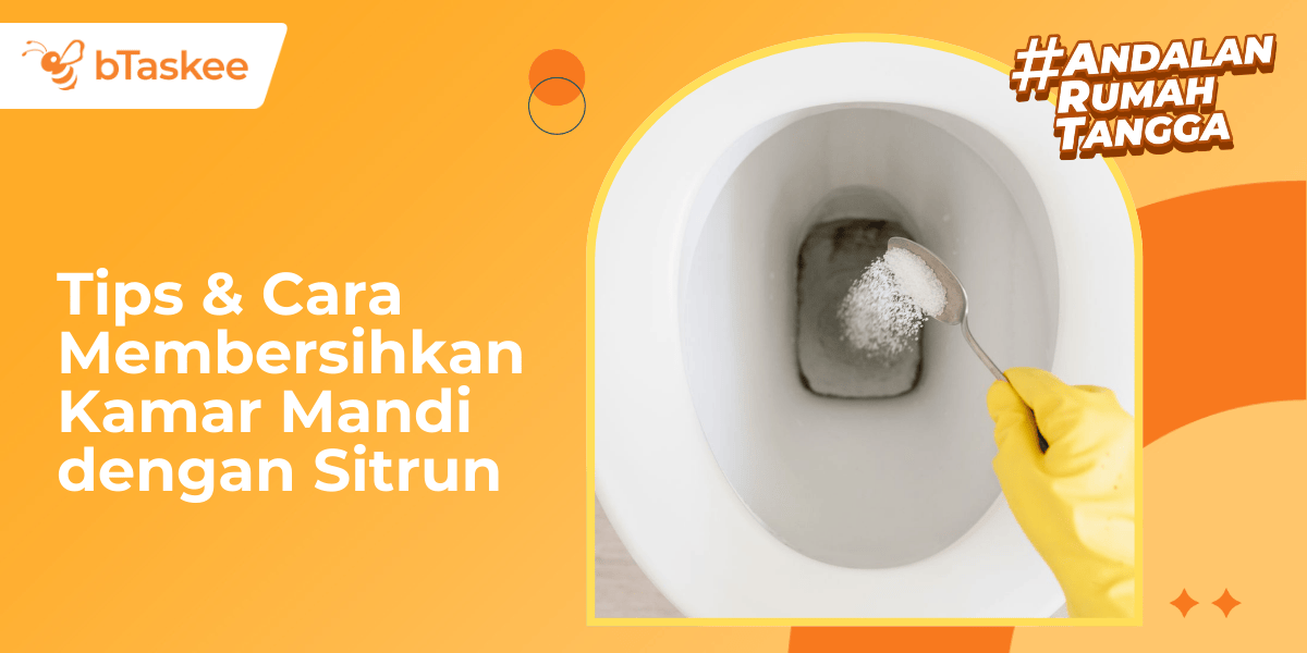 Tips & Cara Membersihkan Kamar Mandi dengan Sitrun