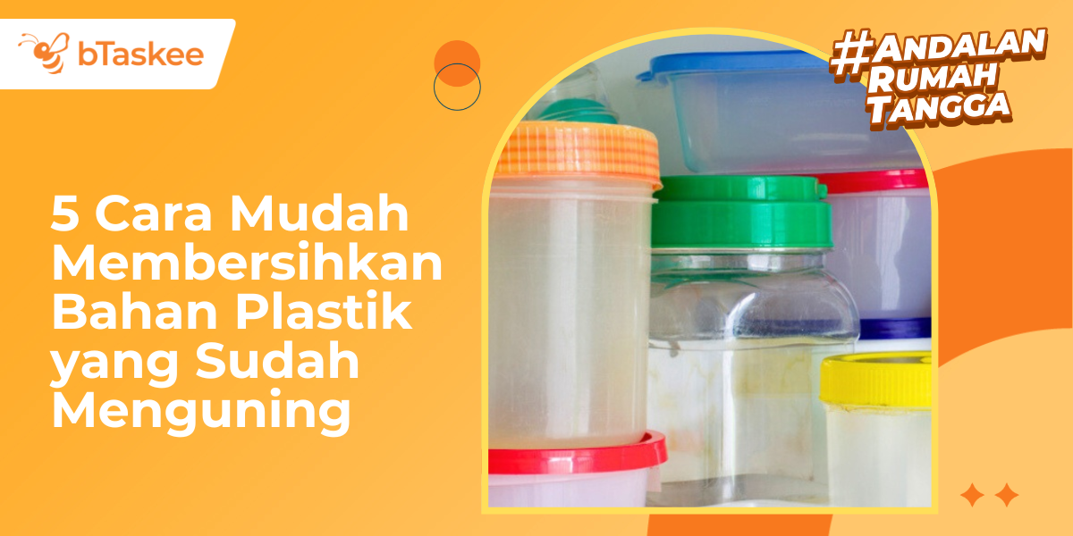 5 Cara Mudah Membersihkan Bahan Plastik yang Sudah Menguning
