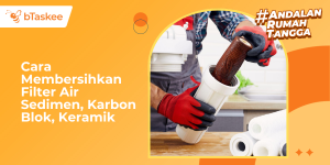 Cara Membersihkan Filter Air Sedimen, Karbon Blok, Keramik