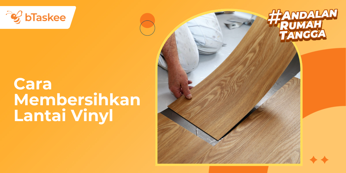 Cara Membersihkan Lantai Vinyl, Mudah & Hemat Biaya!