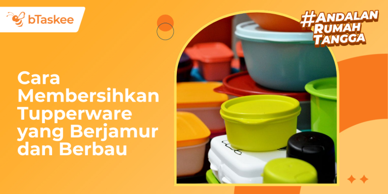 8 Cara Membersihkan Tupperware yang Berjamur dan Berbau