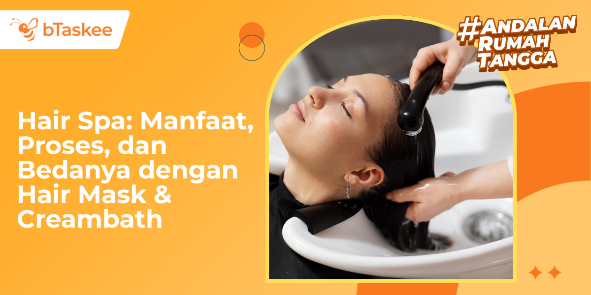 Hair Spa: Manfaat, Proses, dan Bedanya dengan Hair Mask & Creambath
