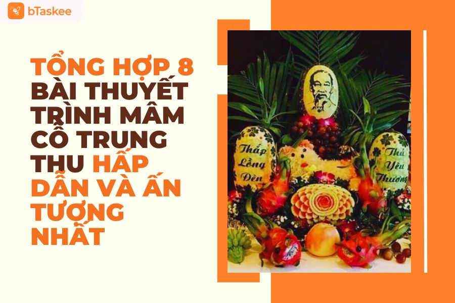 Tổng Hợp 8 Bài Thuyết Trình Mâm Cỗ Trung Thu Hấp Dẫn Và Ấn Tượng Nhất