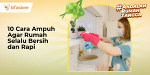 Cara Ampuh Agar Rumah Selalu Bersih
