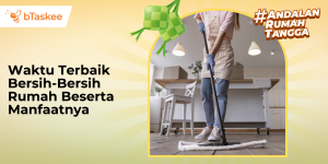 waktu terbaik bersih - bersih rumah