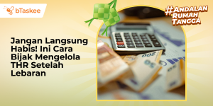Cara Bijak Mengelola THR Setelah Lebaran
