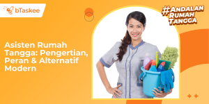 Asisten Rumah Tangga: Pengertian, Peran & Alternatif Modern