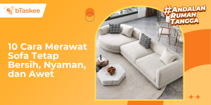 10 Cara Merawat Sofa Tetap Bersih, Nyaman, dan Awet