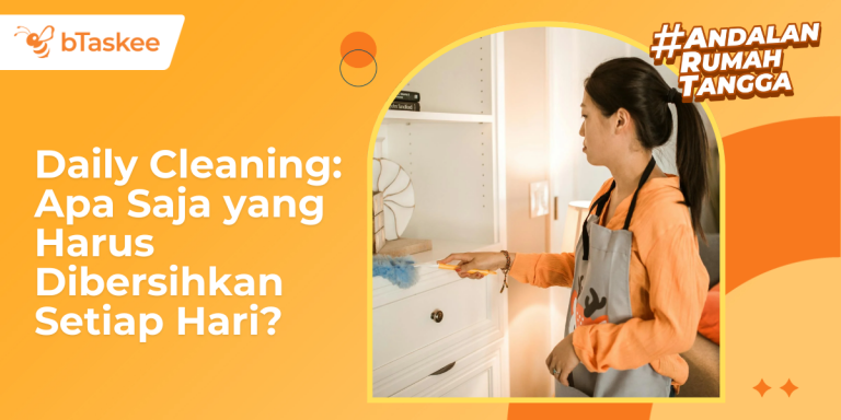 Daily Cleaning: Apa Saja yang Harus Dibersihkan Setiap Hari?