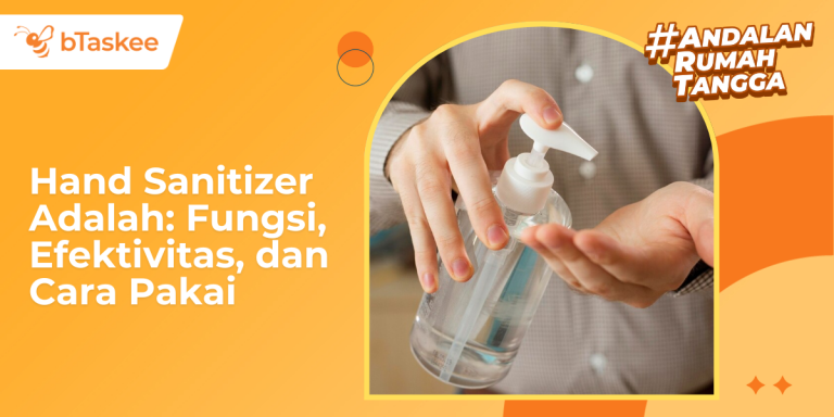 Hand Sanitizer Adalah: Fungsi, Efektivitas, dan Cara Pakai