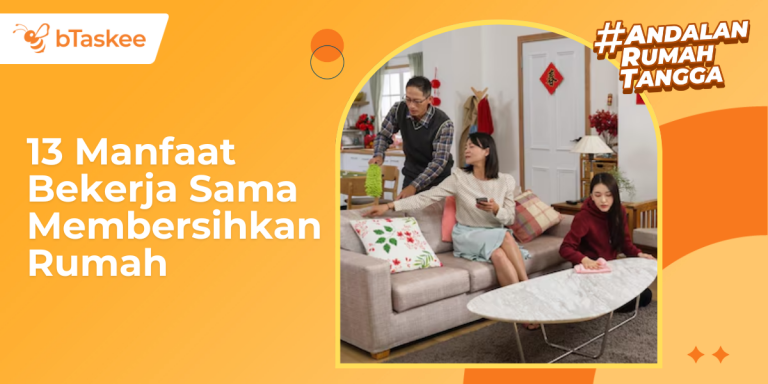 13 Manfaat Bekerja Sama Membersihkan Rumah