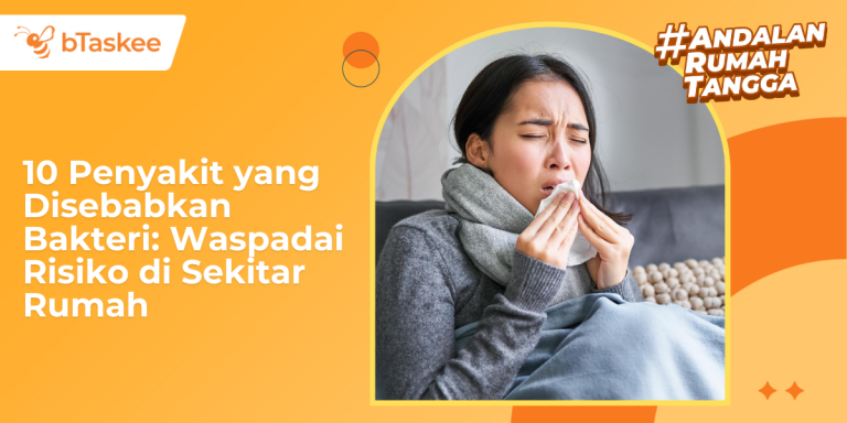 10 Penyakit yang Disebabkan Bakteri: Waspadai Risiko di Sekitar Rumah