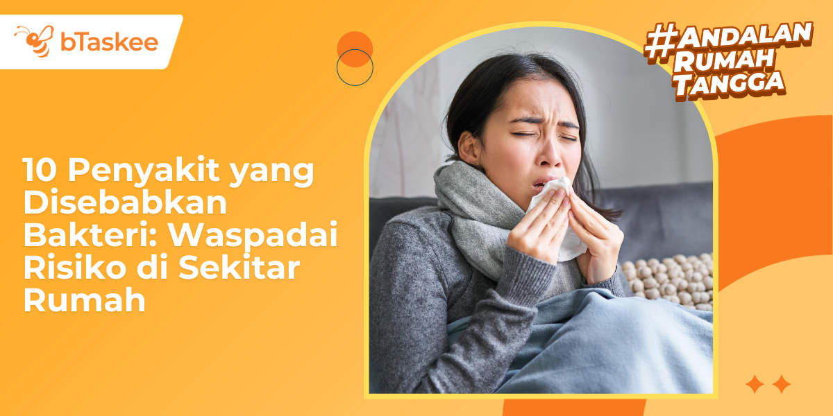 10 Penyakit yang Disebabkan Bakteri: Waspadai Risiko di Sekitar Rumah