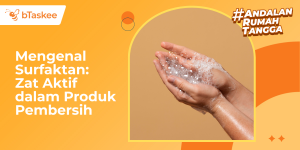 Mengenal Surfaktan: Zat Aktif dalam Produk Pembersih