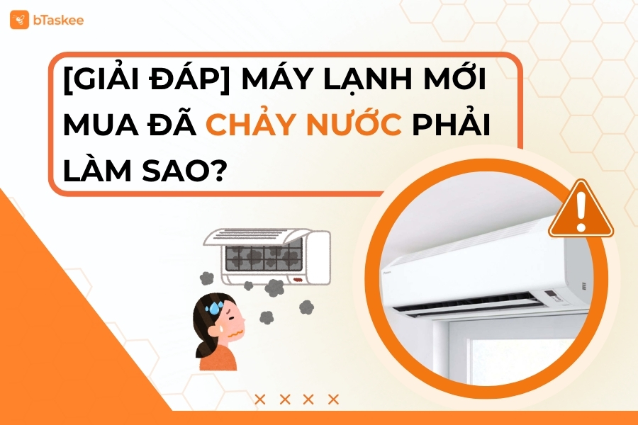 Máy Lạnh Mới Mua Đã Chảy Nước Phải Làm Sao?
