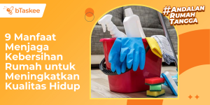 manfaat menjaga kebersihan rumah