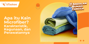 Apa itu Kain Microfiber? Karakteristik, Kegunaan, dan Perawatannya