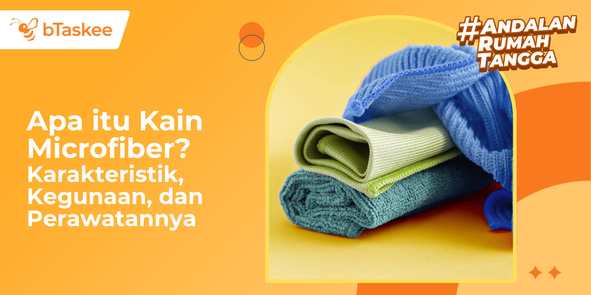Apa itu Kain Microfiber? Karakteristik, Kegunaan, dan Perawatannya