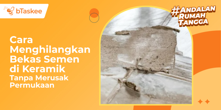 Cara Menghilangkan Bekas Semen di Keramik Tanpa Merusak Permukaan