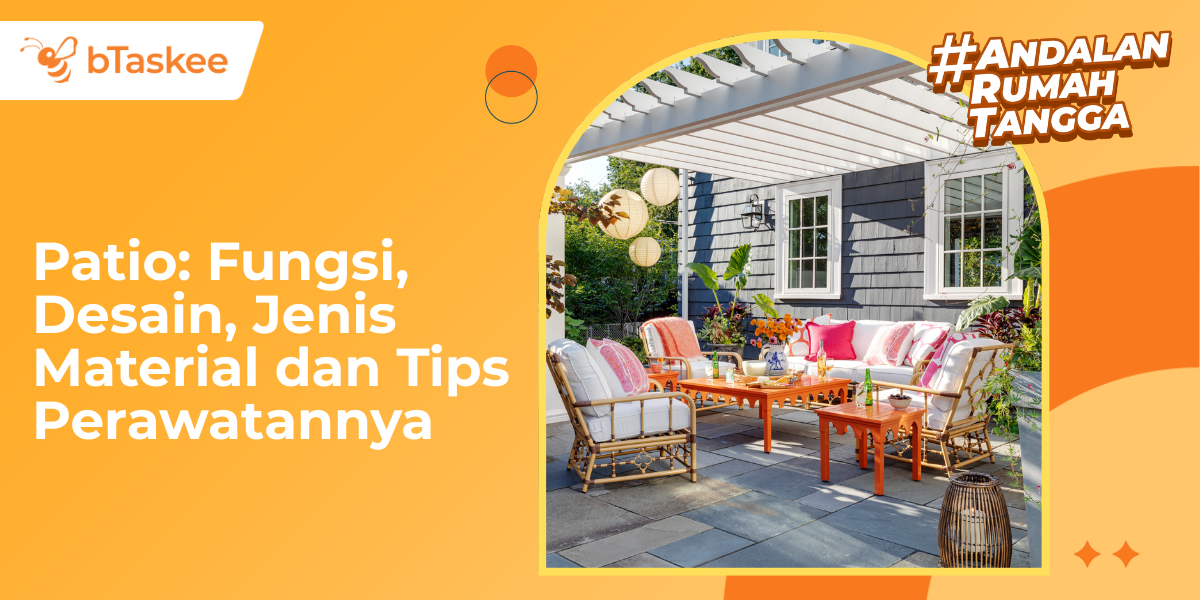 Apa Itu Patio? Fungsi, Desain, Jenis Material dan Tips Perawatannya