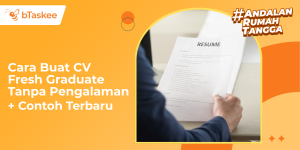 Cara Buat CV Fresh Graduate Tanpa Pengalaman