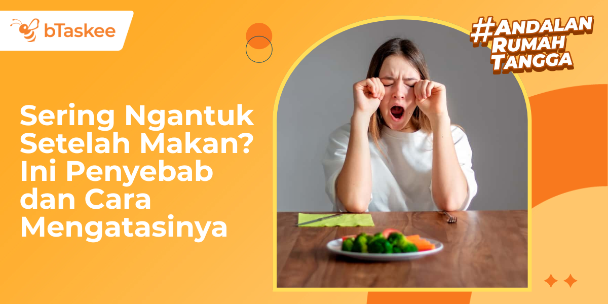 Sering Ngantuk Setelah Makan? Ini Penyebab dan Cara Mengatasinya