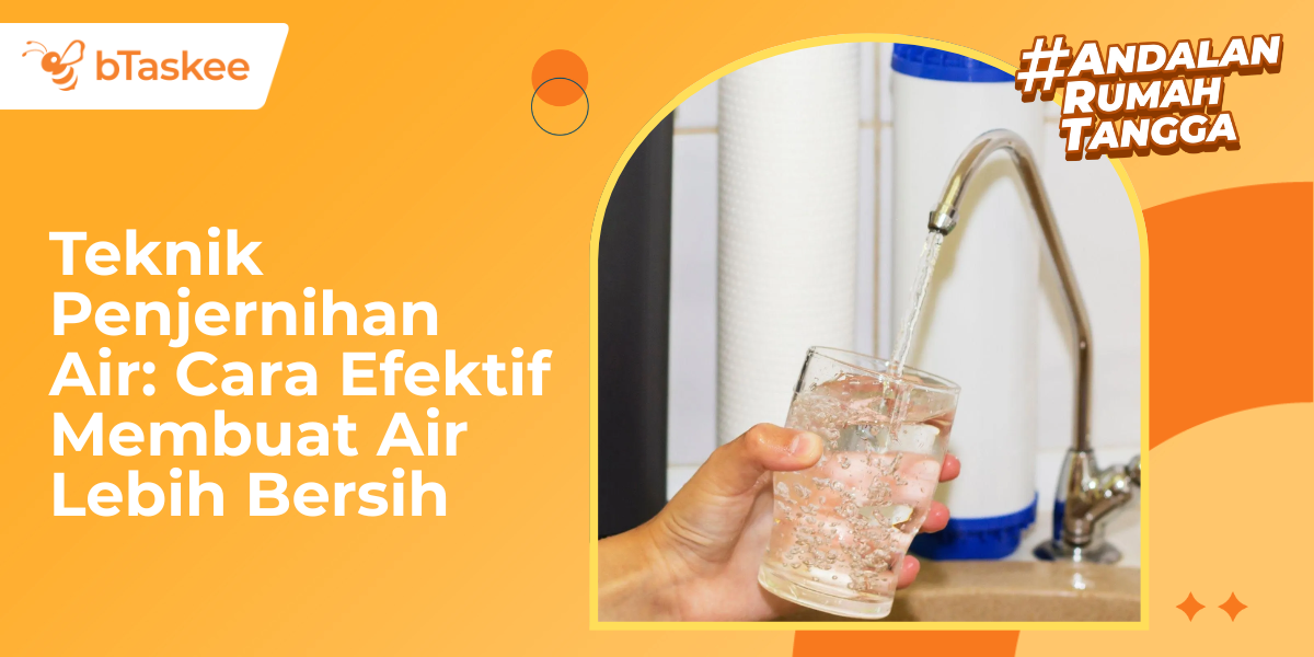 Teknik Penjernihan Air: Cara Efektif Membuat Air Lebih Bersih