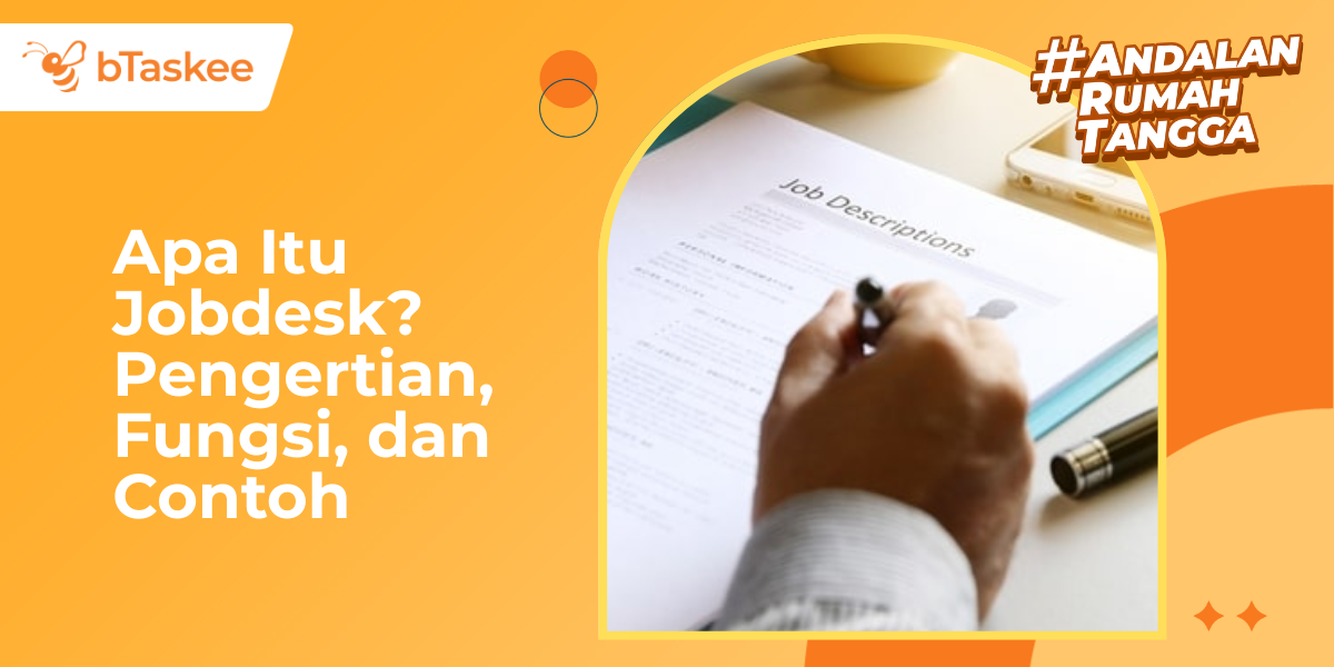 Apa Itu Jobdesk? Pengertian, Fungsi, dan Contoh