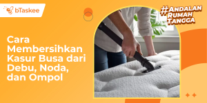 Cara Membersihkan Kasur Busa dari Debu, Noda, dan Ompol