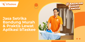 Jasa Setrika Bandung Murah & Praktis Lewat Aplikasi bTaskee