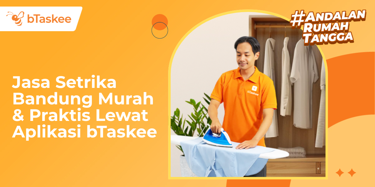 Jasa Setrika Bandung Murah & Praktis Lewat Aplikasi bTaskee