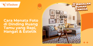 Cara Menata Foto di Dinding Ruang Tamu yang Rapi, Hangat & Estetik
