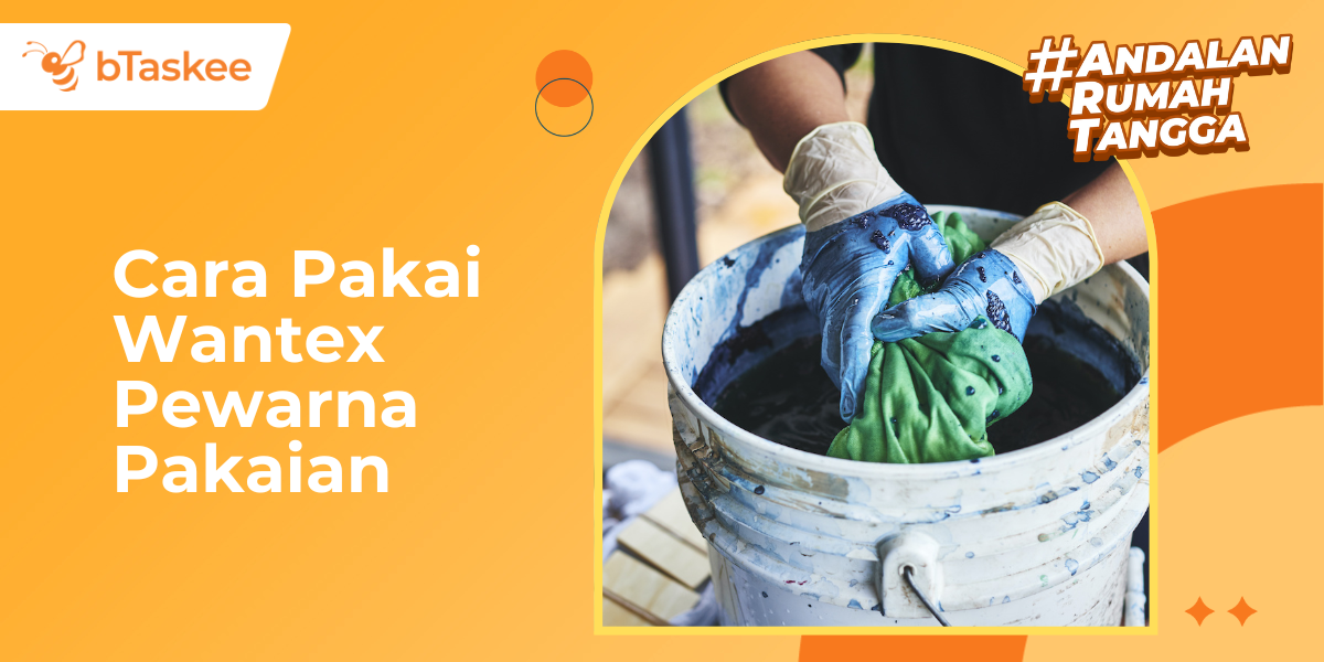 Cara Pakai Wantex Pewarna Pakaian agar Warna Awet & Tidak Luntur