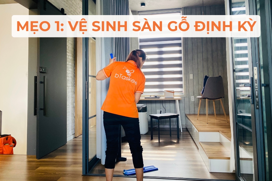 Mẹo 1: Vệ sinh sàn gỗ định kỳ.