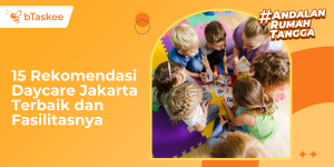 15 Rekomendasi Daycare Jakarta Terbaik dan Fasilitasnya