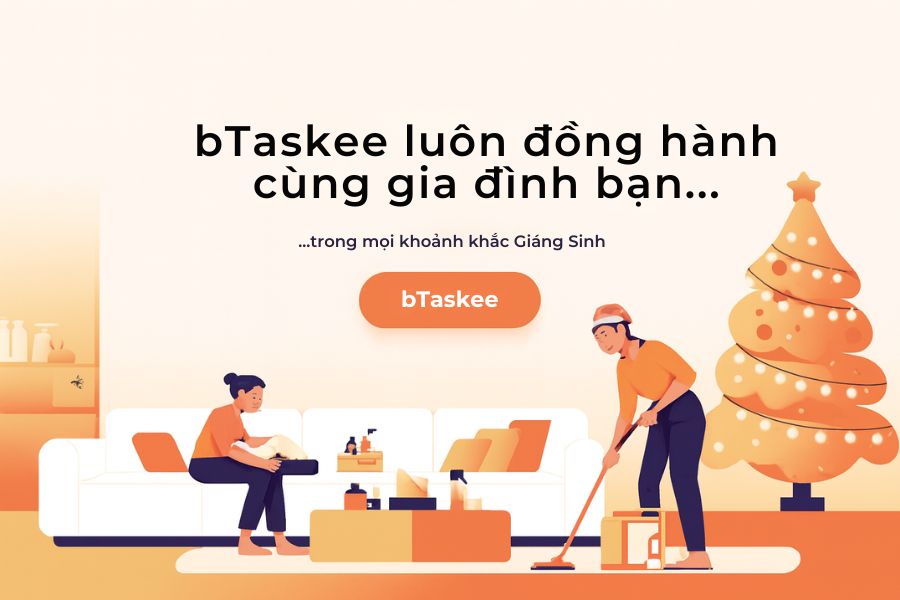 bTaskee luôn đồng hành cùng gia đình bạn trong mọi khoảnh khắc Giáng sinh đáng nhớ.