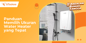Panduan Memilih Ukuran Water Heater yang Tepat