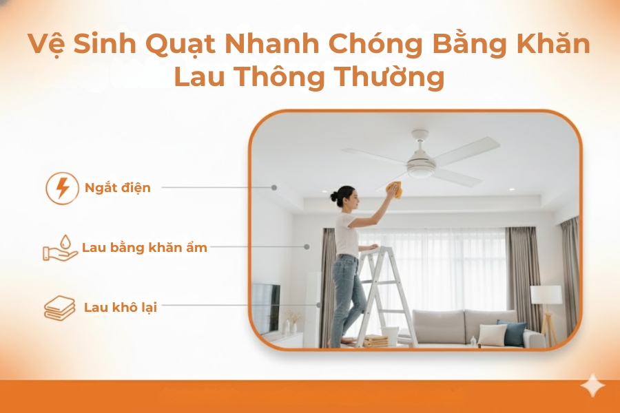 Sử dụng khăn lau mềm vệ sinh cánh quạt trần khi có lớp bụi bẩn nhẹ.