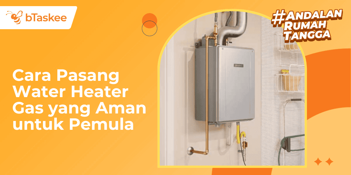 Cara Pasang Water Heater Gas yang Aman untuk Pemula